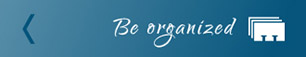 Be organized